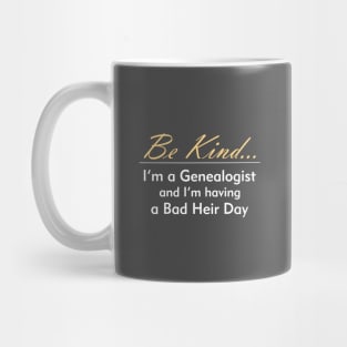 Genealogy: Be Kind, I'm Having a Bad Heir Day Mug